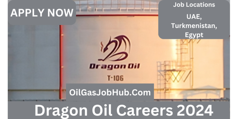 Explore Dragon Oil Careers 2024 | Exciting Opportunities in UAE, Turkmenistan & Egypt