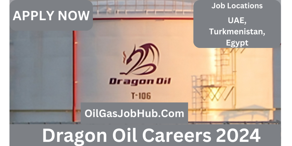 Dragon Oil Careers 2024 UAE Turkmenistan Egypt